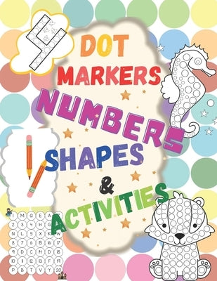 Dot Markers: Numbers, Shapes & Activities: Learn the Numbers. Great Dot Art, Perfect as Marker Activity Book, Art Paint and Activit by Big, A&i Dream