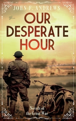 Our Desperate Hour - Novels of the Great War by Andrews, John F.