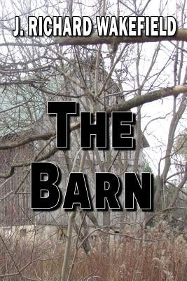 The Barn by Wakefield, J. Richard