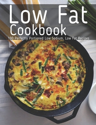 Low Fat Cookbook: 190 Perfectly Portioned Low Sodium, Low Fat Recipes by Klika, Aaron