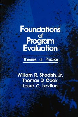 Foundations of Program Evaluation: Theories of Practice by Shadish, William R.