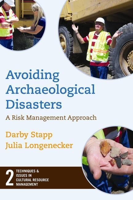 Avoiding Archaeological Disasters: Risk Management for Heritage Professionals by Stapp, Darby C.