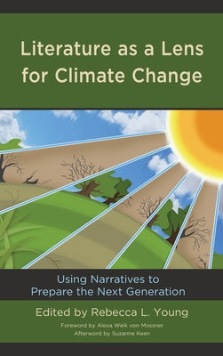 Literature as a Lens for Climate Change: Using Narratives to Prepare the Next Generation by Young, Rebecca L.