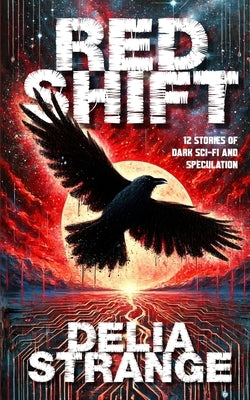 Red Shift: Twelve stories of dark sci-fi and speculation by Strange, Delia