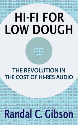 Hi-Fi For Low Dough: The Revolution In The Cost Of Hi-Res Audio by Gibson, Randal C.