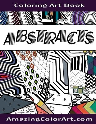 Abstracts - Coloring Art Book: Coloring Book for Adults Featuring Abstract Designs and Geometric Patterns (Amazing Color Art) by Brubaker, Michelle