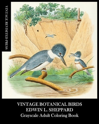 Vintage Botanical Birds: Edwin Sheppard Grayscale Adult Coloring Book by Press, Vintage Revisited