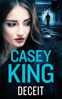 DECEIT a completely unputdownable gritty and gripping gangland thriller by King, Casey