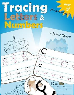 Tracing Letters and Numbers for Preschool: Kindergarten Tracing Workbook by Letter Tracing Workbook Designer