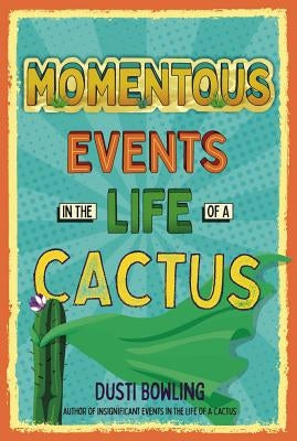 Momentous Events in the Life of a Cactus: Volume 2 by Bowling, Dusti