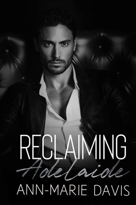 Reclaiming Adelaide: A Hacker/Age-Gap romance by Davis, Ann-Marie