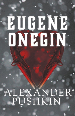 Eugene Onegin: A Romance of Russian Life in Verse by Pushkin, Alexander