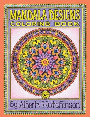 Mandalas Coloring Book No. 10: 40 New Intricate Round Mandala Designs by Hutchinson, Alberta