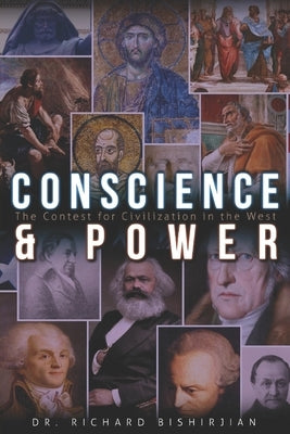 Conscience and Power: The Contest for Civilization in the West by Bishirjian, Richard