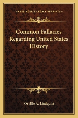 Common Fallacies Regarding United States History by Lindquist, Orville A.