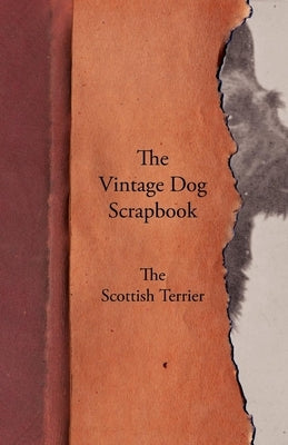 The Vintage Dog Scrapbook - The Scottish Terrier by Various