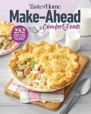 Taste of Home Make Ahead Comfort Foods: 200 Prep-Now Eat-Later Recipes by Taste of Home