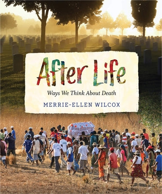 After Life: Ways We Think about Death by Wilcox, Merrie-Ellen