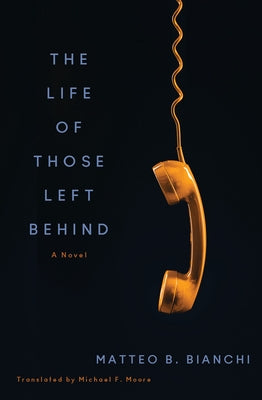 The Life of Those Left Behind by Bianchi, Matteo B.