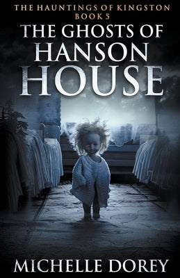 The Ghosts of Hanson House by Dorey, Michelle