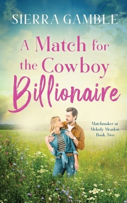 A Match for the Cowboy Billionaire: Clean Contemporary Cowboy Romance by Gamble, Sierra