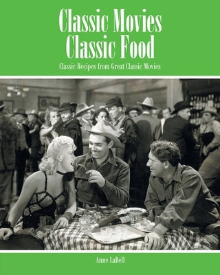 Classic Movies Classic Food: Classic Recipes from Great Classic Movies by Labell, Anne