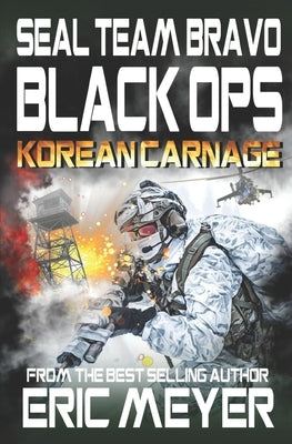 SEAL Team Bravo: Black Ops - Korean Carnage by Meyer, Eric