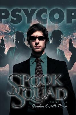 Spook Squad: A Psycop Novel by Price, Jordan Castillo