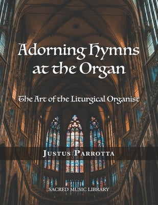 Adorning Hymns at the Organ: The Art of the Liturgical Organist by McEldowney, Ryan