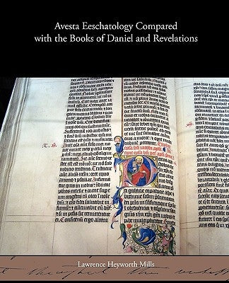 Avesta Eeschatology Compared with the Books of Daniel and Revelations by Mills, Lawrence Heyworth