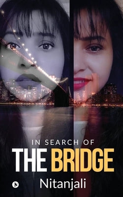 The Bridge: In search of by Nitanjali