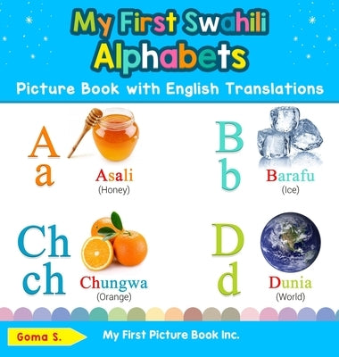 My First Swahili Alphabets Picture Book with English Translations: Bilingual Early Learning & Easy Teaching Swahili Books for Kids by S, Goma