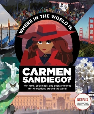 Where in the World Is Carmen Sandiego?: With Fun Facts, Cool Maps, and Seek and Finds for 10 Locations Around the World by Clarion Books