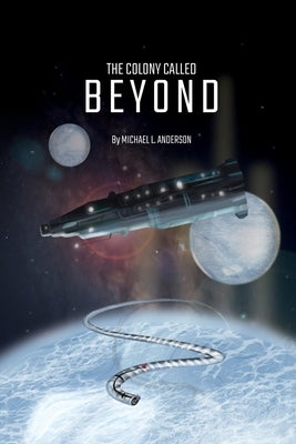 The Colony Called Beyond by Anderson, Michael L.