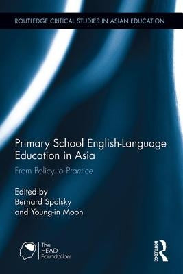 Primary School English-Language Education in Asia: From Policy to Practice by Spolsky, Bernard