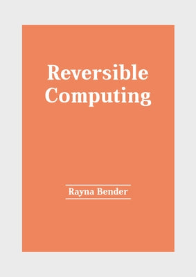 Reversible Computing by Bender, Rayna