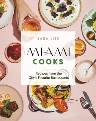 Miami Cooks: Recipes from the City's Favorite Restaurants by Liss, Sara