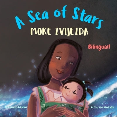 A Sea of Stars - More zvijezda: A Croatian - English bilingual children's book (girl edition). &#914;edtime story, babywearing, bioluminescence, biolu by Markatos, Vivi