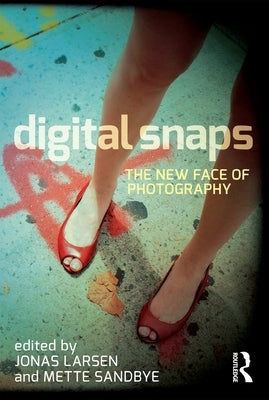 Digital Snaps: The New Face of Photography by Larsen, Jonas