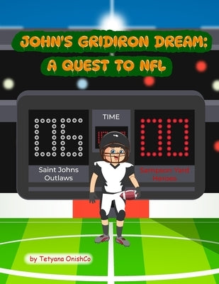 John's Gridiron Dream: A Quest to NFL. by Onishco, Tetyana