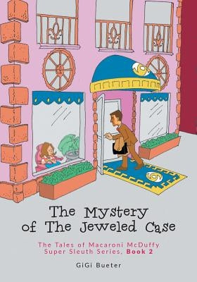 The Mystery of The Jeweled Case: The Tales of Macaroni McDuffy Super Sleuth Series, Book 2 by Bueter, Gigi