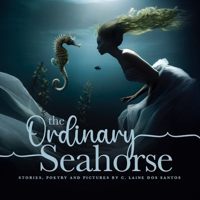 The Ordinary Seahorse by Dos Santos, C. Laine