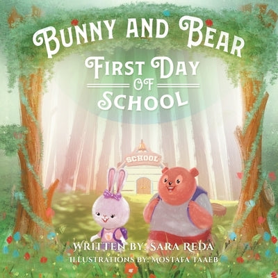 Bunny and Bear: The First Day of School by Reda, Sara