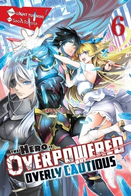 The Hero Is Overpowered But Overly Cautious, Vol. 6 (Light Novel) by Tuchihi, Light