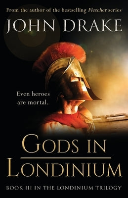 Gods in Londinium: a thrilling historical mystery set in Roman Britain by Drake, John