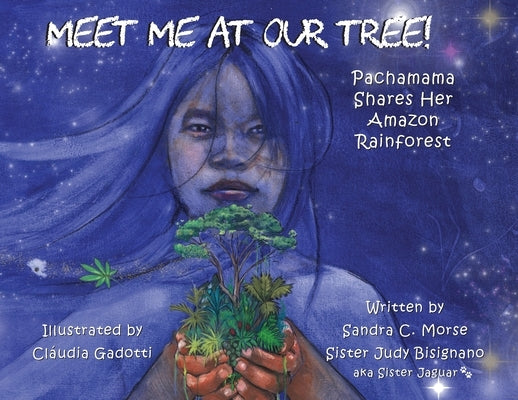 Meet Me At Our Tree!: Pachamama Share Her Amazon Rainforest by Morse, Sandra C.