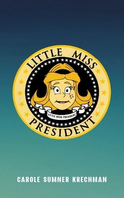 Little Miss President by Krechman, Carol Sumner