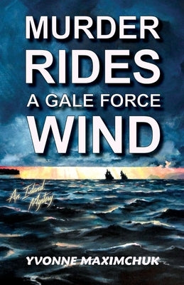 Murder Rides A Gale Force Wind: An Island Mystery by Maximchuk, Yvonne