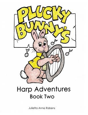 Plucky Bunny's Harp Adventures Book 2 by Rabens, Julietta Anne