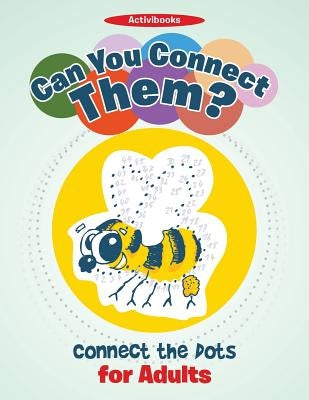 Can You Connect Them? Connect the Dots for Adults by Activibooks